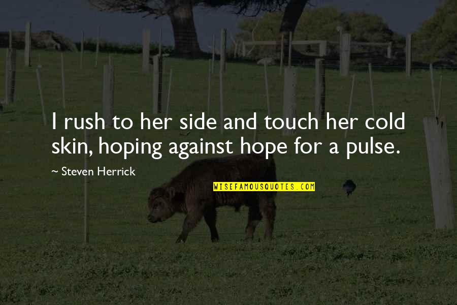 Community Neighborhood Quotes By Steven Herrick: I rush to her side and touch her