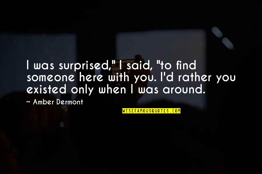 Community Paranormal Parentage Quotes By Amber Dermont: I was surprised," I said, "to find someone Community Paranormal Parentage Quotes By Amber Dermont: I was surprised," I said, "to find someone