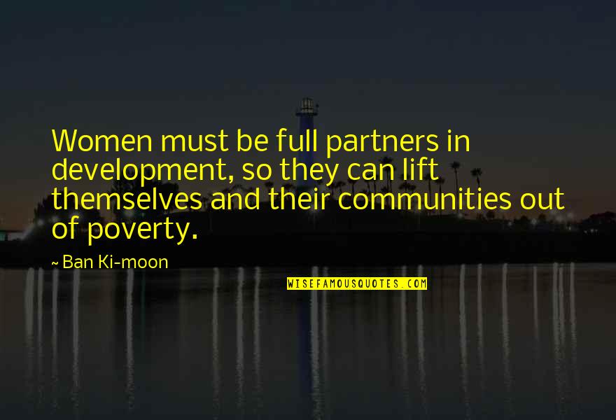 Community Partners Quotes By Ban Ki-moon: Women must be full partners in development, so Community Partners Quotes By Ban Ki-moon: Women must be full partners in development, so