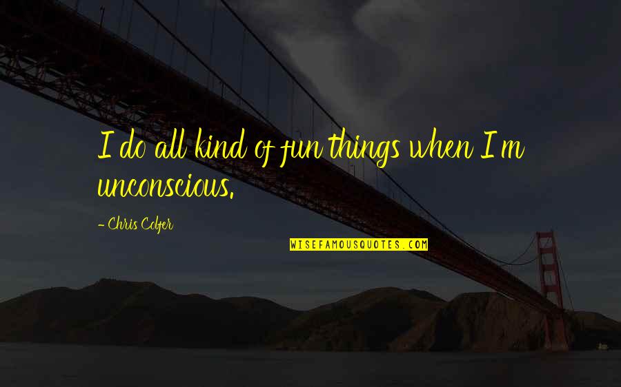 Community Physical Education Quotes By Chris Colfer: I do all kind of fun things when