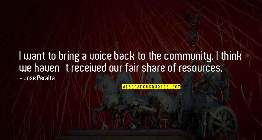 Community Resources Quotes By Jose Peralta: I want to bring a voice back to