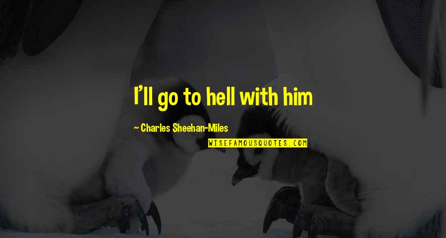 Community Romantic Expressionism Quotes By Charles Sheehan-Miles: I'll go to hell with him