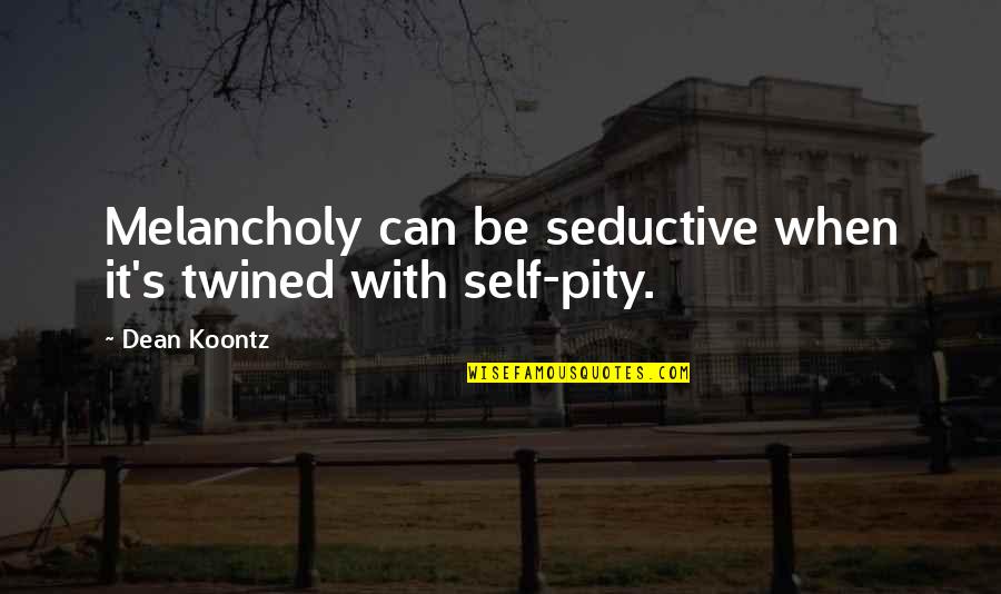 Community S5 Quotes By Dean Koontz: Melancholy can be seductive when it's twined with