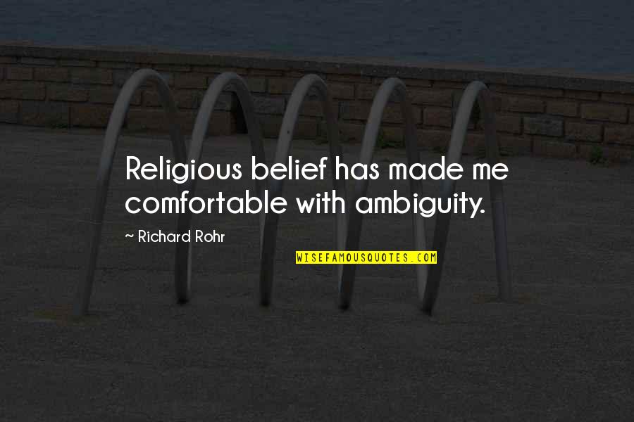 Community Season 1 Quotes By Richard Rohr: Religious belief has made me comfortable with ambiguity.