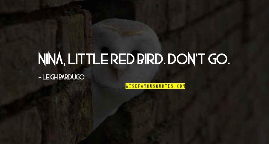 Community Season 2 Episode 10 Quotes By Leigh Bardugo: Nina, little red bird. Don't go.