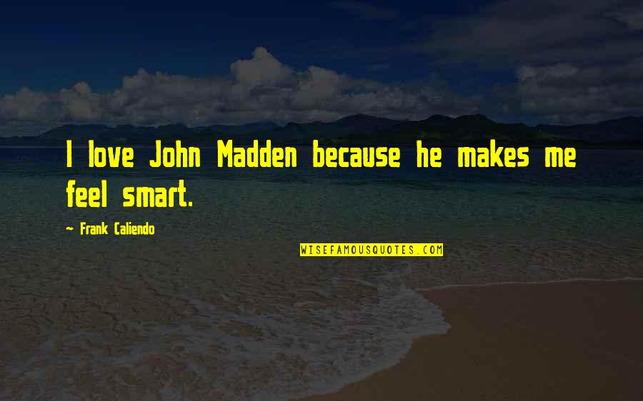 Community Season 2 Episode 3 Quotes By Frank Caliendo: I love John Madden because he makes me