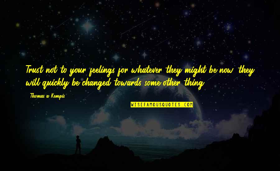 Community Season 2 Paintball Quotes By Thomas A Kempis: Trust not to your feelings for whatever they