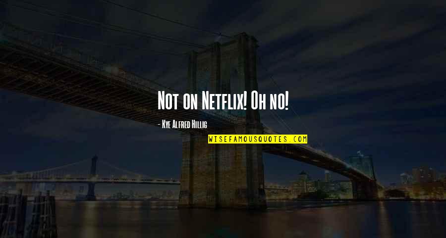 Community Season 3 Episode 18 Quotes By Kye Alfred Hillig: Not on Netflix! Oh no!