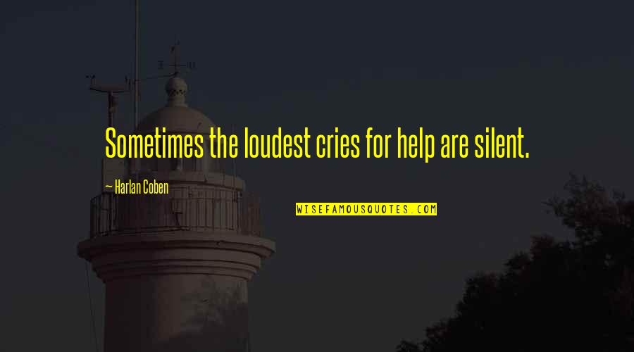 Community Service And Volunteering Quotes By Harlan Coben: Sometimes the loudest cries for help are silent.
