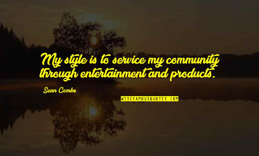 Community Service Quotes By Sean Combs: My style is to service my community through
