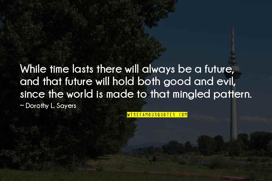 Community Service Work Quotes By Dorothy L. Sayers: While time lasts there will always be a