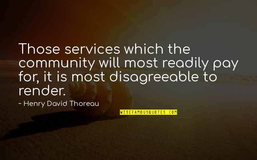 Community Services Quotes By Henry David Thoreau: Those services which the community will most readily