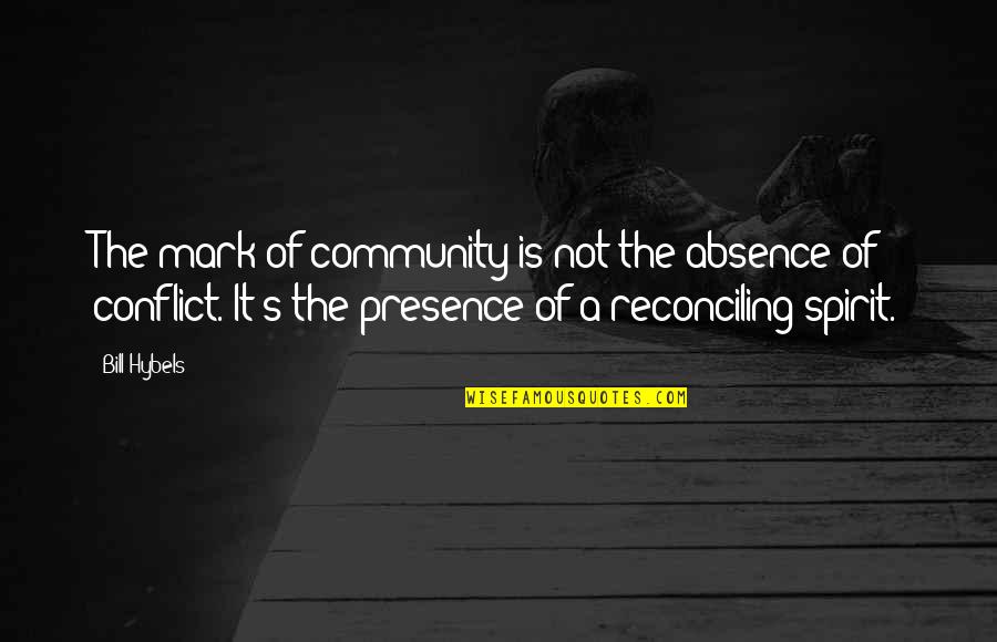 Community Spirit Quotes By Bill Hybels: The mark of community is not the absence Community Spirit Quotes By Bill Hybels: The mark of community is not the absence