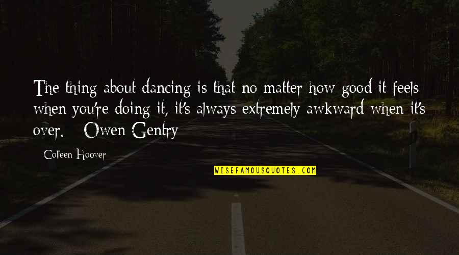 Community Spirit Quotes By Colleen Hoover: The thing about dancing is that no matter Community Spirit Quotes By Colleen Hoover: The thing about dancing is that no matter