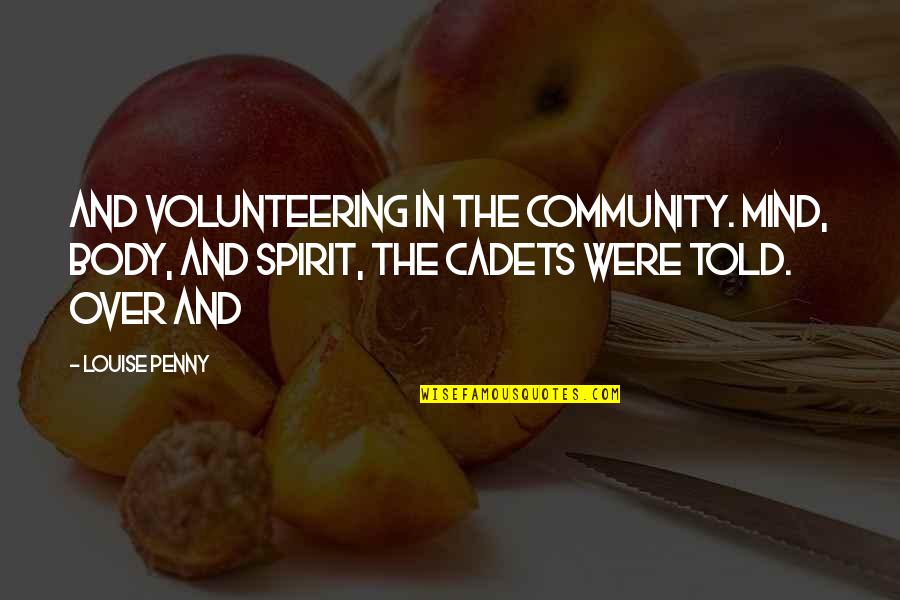 Community Spirit Quotes By Louise Penny: and volunteering in the community. Mind, body, and Community Spirit Quotes By Louise Penny: and volunteering in the community. Mind, body, and