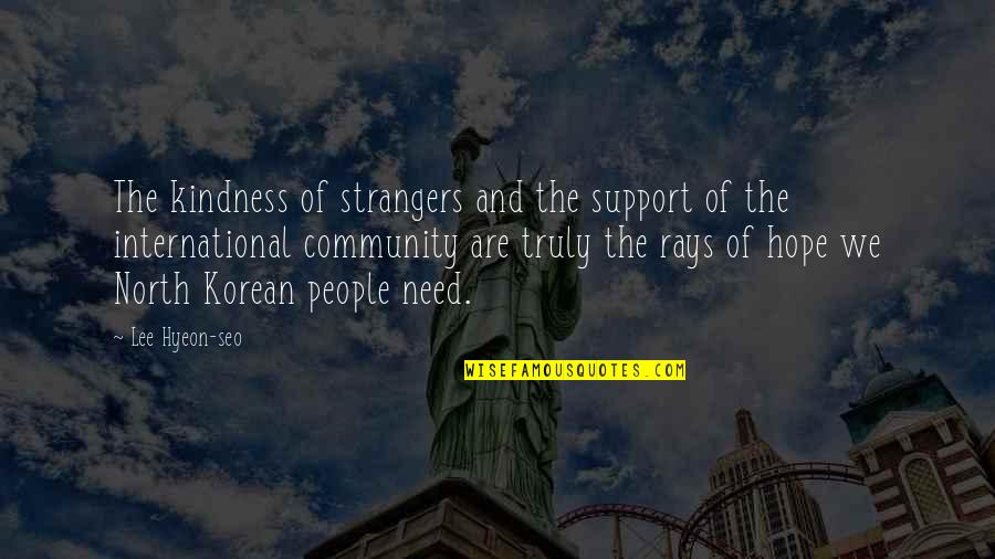 Community Support Quotes By Lee Hyeon-seo: The kindness of strangers and the support of