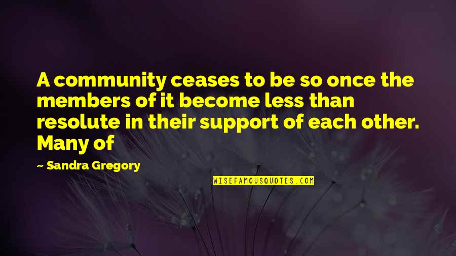 Community Support Quotes By Sandra Gregory: A community ceases to be so once the