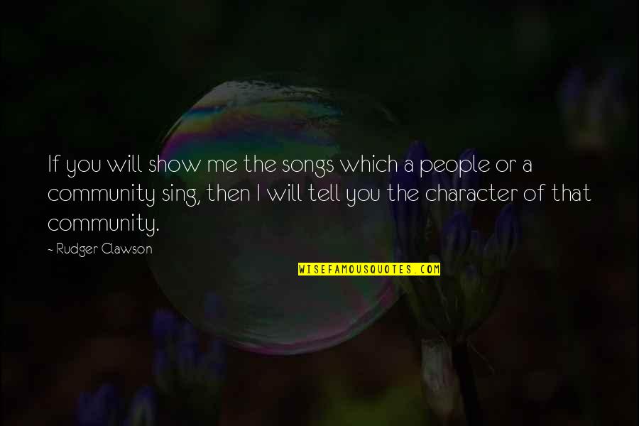 Community The Show Quotes By Rudger Clawson: If you will show me the songs which
