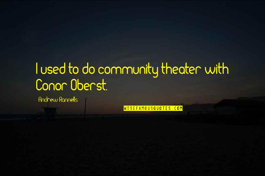 Community Theater Quotes By Andrew Rannells: I used to do community theater with Conor
