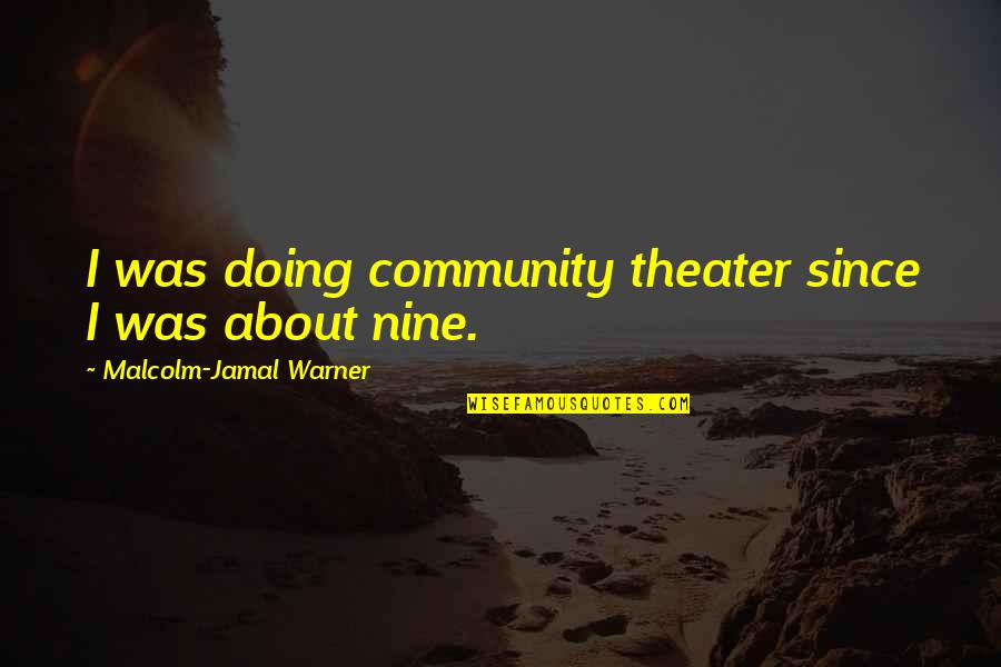 Community Theater Quotes By Malcolm-Jamal Warner: I was doing community theater since I was