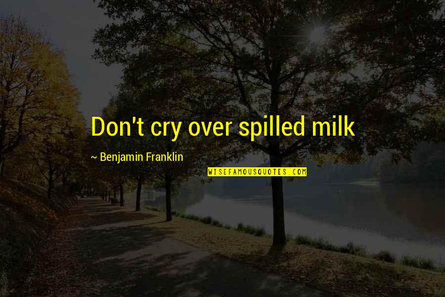 Community Tv Show Funny Quotes By Benjamin Franklin: Don't cry over spilled milk Community Tv Show Funny Quotes By Benjamin Franklin: Don't cry over spilled milk