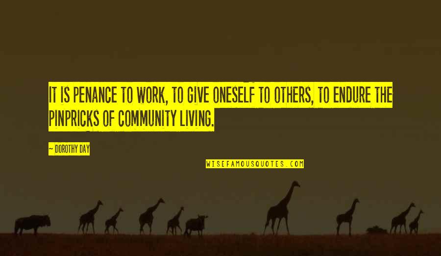 Community Work Quotes By Dorothy Day: It is penance to work, to give oneself