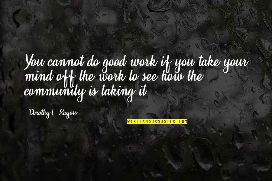 Community Work Quotes By Dorothy L. Sayers: You cannot do good work if you take