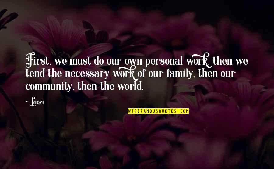 Community Work Quotes By Laozi: First, we must do our own personal work,