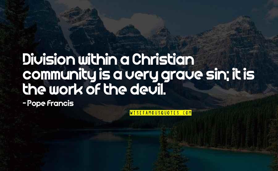 Community Work Quotes By Pope Francis: Division within a Christian community is a very