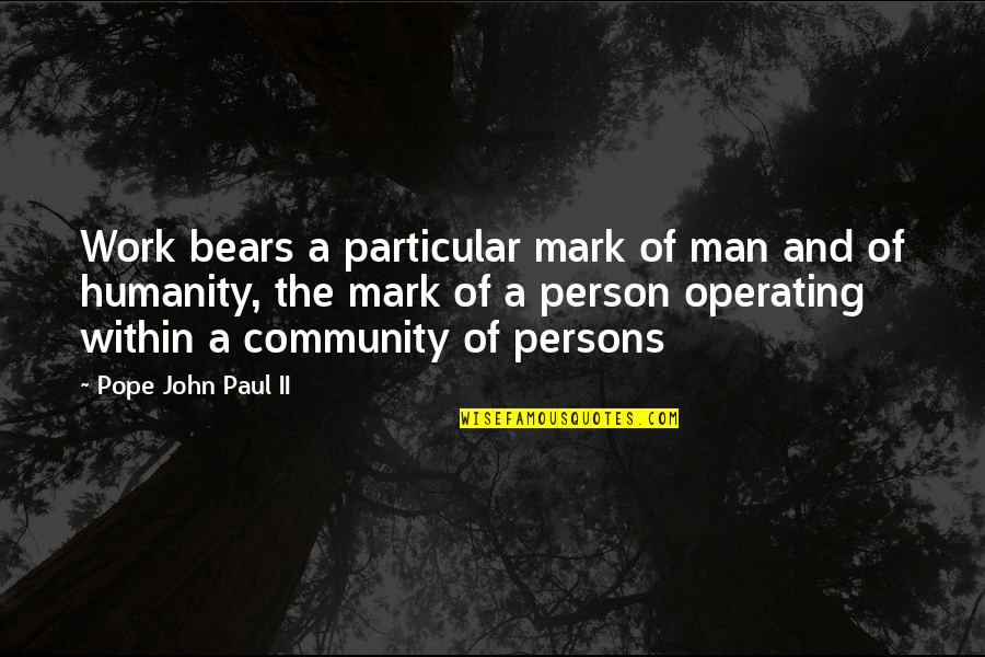 Community Work Quotes By Pope John Paul II: Work bears a particular mark of man and