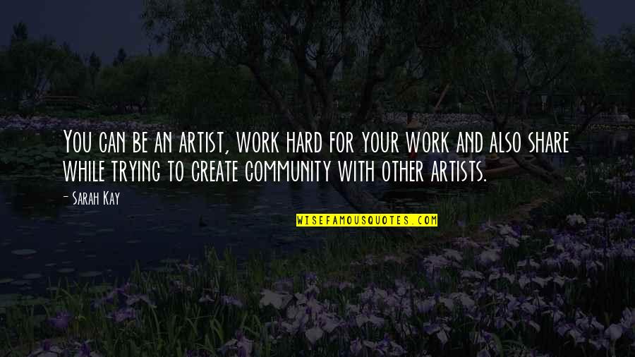 Community Work Quotes By Sarah Kay: You can be an artist, work hard for