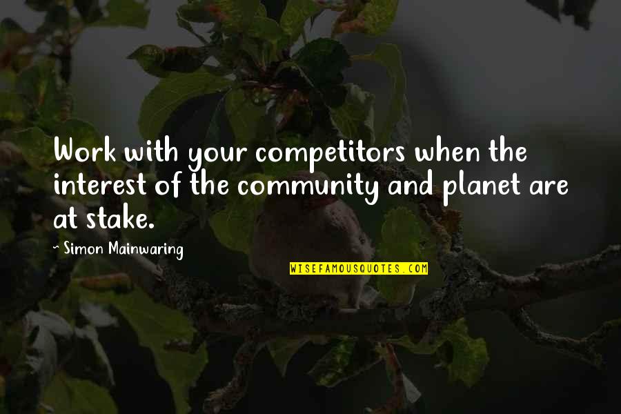 Community Work Quotes By Simon Mainwaring: Work with your competitors when the interest of