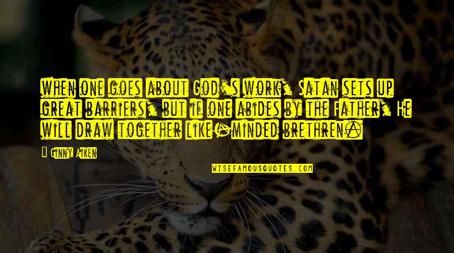 Communityoneautofinance Quotes By Ginny Aiken: when one goes about God's work, Satan sets Communityoneautofinance Quotes By Ginny Aiken: when one goes about God's work, Satan sets