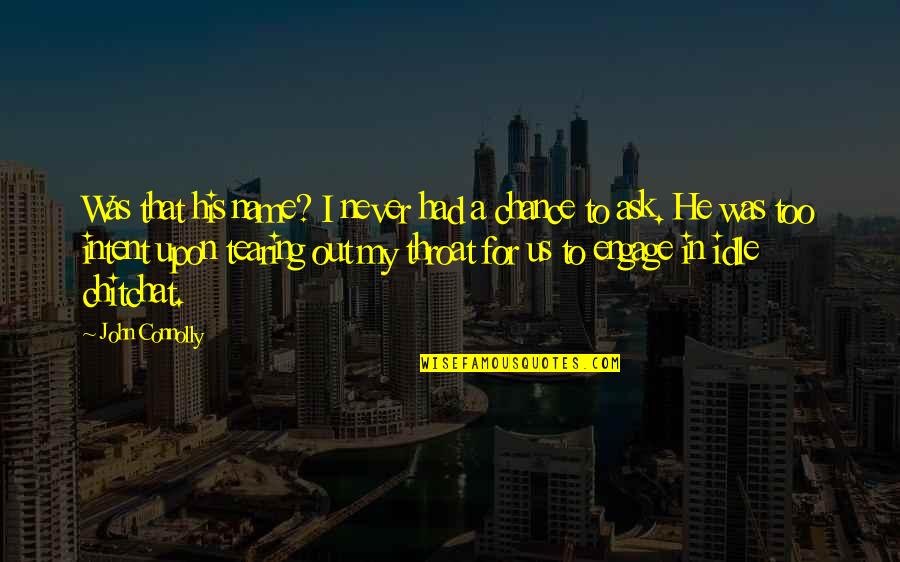 Communityoneautofinance Quotes By John Connolly: Was that his name? I never had a Communityoneautofinance Quotes By John Connolly: Was that his name? I never had a