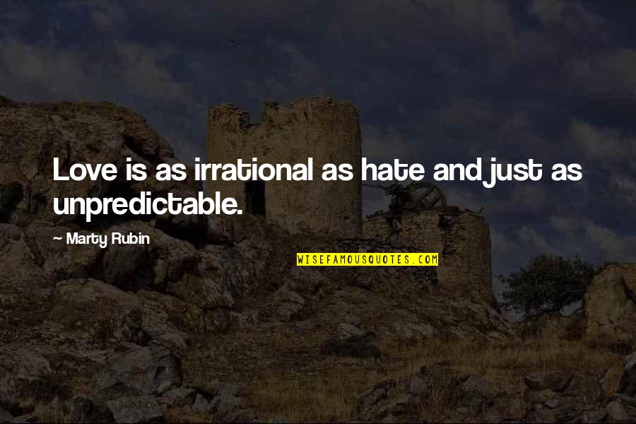 Communityship Quotes By Marty Rubin: Love is as irrational as hate and just