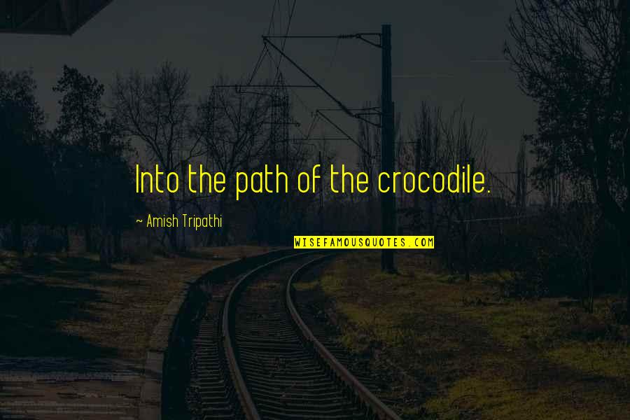 Commuted Vs Pardoned Quotes By Amish Tripathi: Into the path of the crocodile.