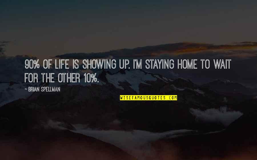 Commuter Bikes Quotes By Brian Spellman: 90% of life is showing up. I'm staying