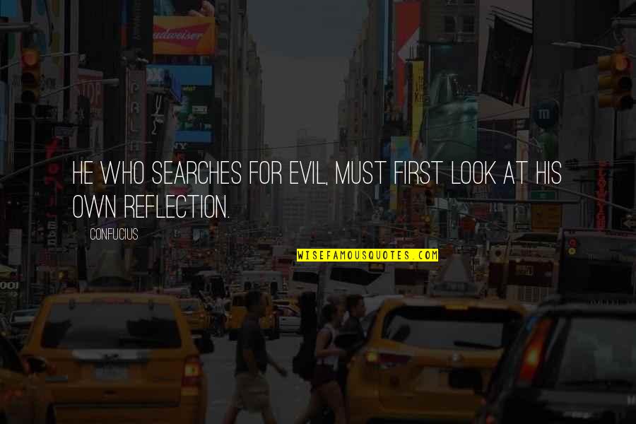 Commuter Quotes By Confucius: He who searches for evil, must first look