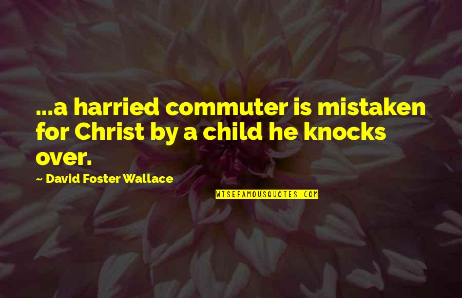 Commuter Quotes By David Foster Wallace: ...a harried commuter is mistaken for Christ by
