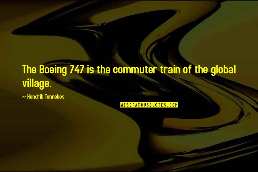 Commuter Quotes By Hendrik Tennekes: The Boeing 747 is the commuter train of