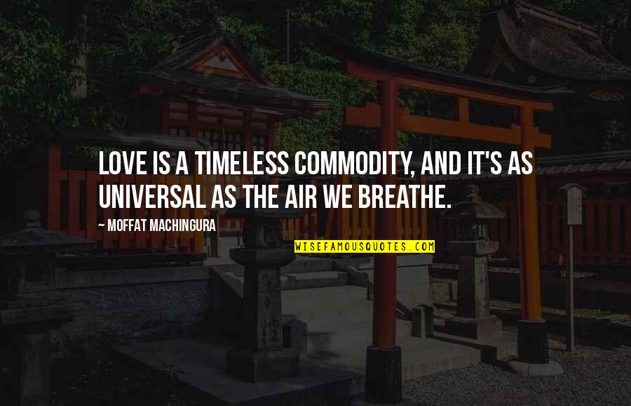 Commuter Quotes By Moffat Machingura: Love is a timeless commodity, and it's as