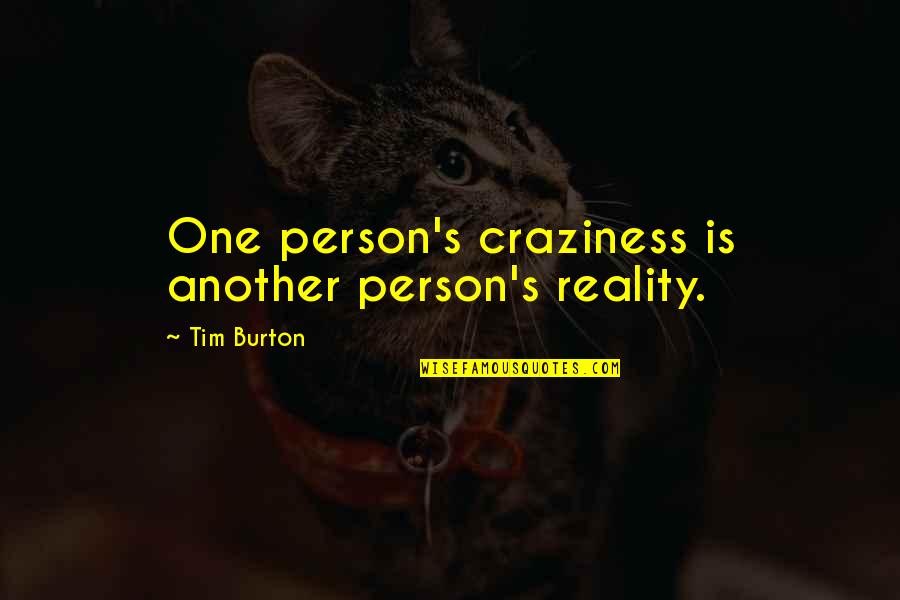 Commuting To Work Quotes By Tim Burton: One person's craziness is another person's reality.