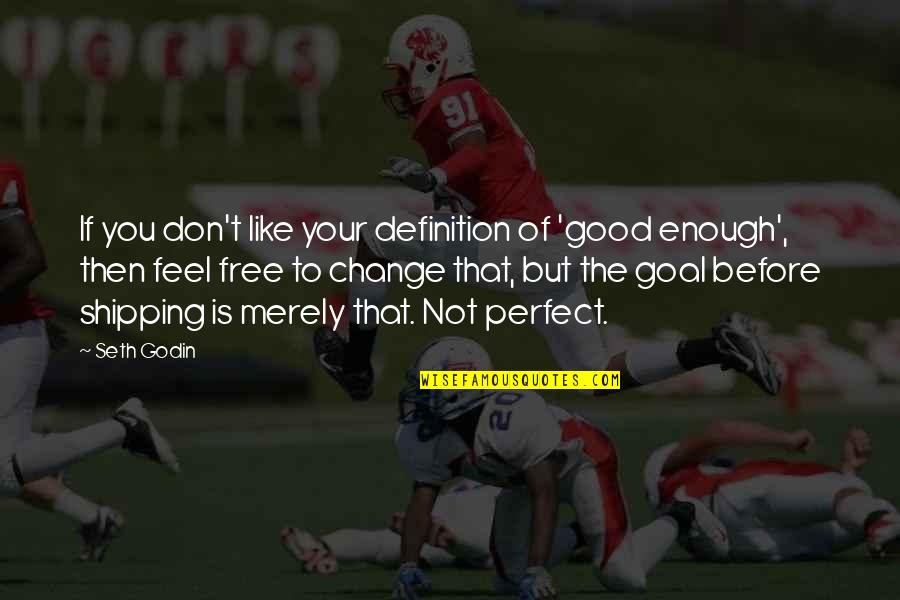 Como Esta Translation Quotes By Seth Godin: If you don't like your definition of 'good