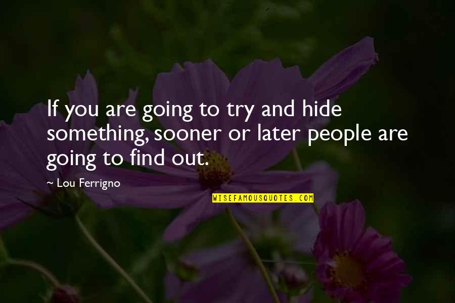 Como La Flor Quotes By Lou Ferrigno: If you are going to try and hide