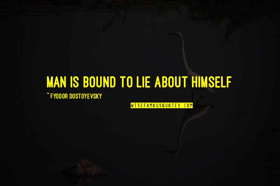 Como Poner Quotes By Fyodor Dostoyevsky: Man is bound to lie about himself