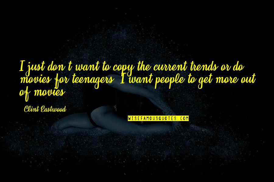 Como Quiera Critican Quotes By Clint Eastwood: I just don't want to copy the current