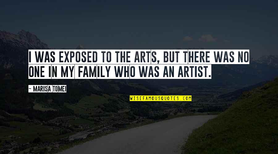 Como Traducir Quotes By Marisa Tomei: I was exposed to the arts, but there