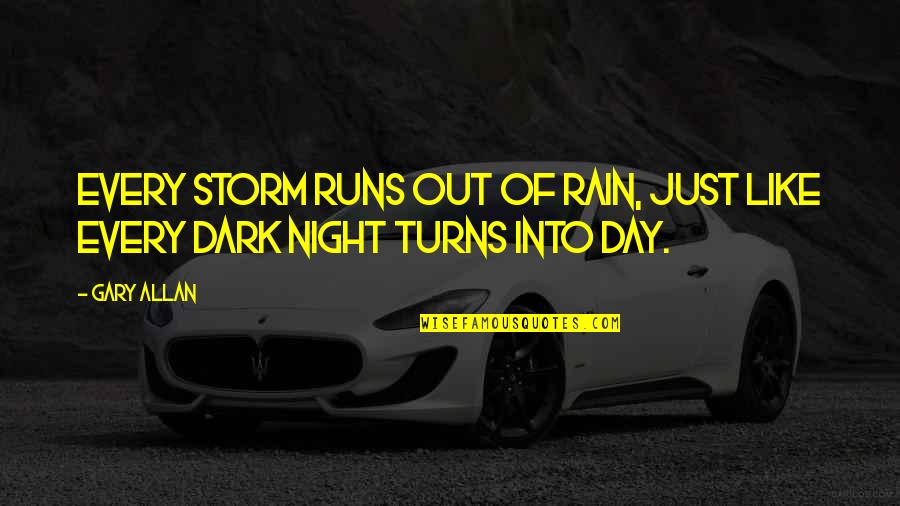 Como Usar Quotes By Gary Allan: Every storm runs out of rain, just like