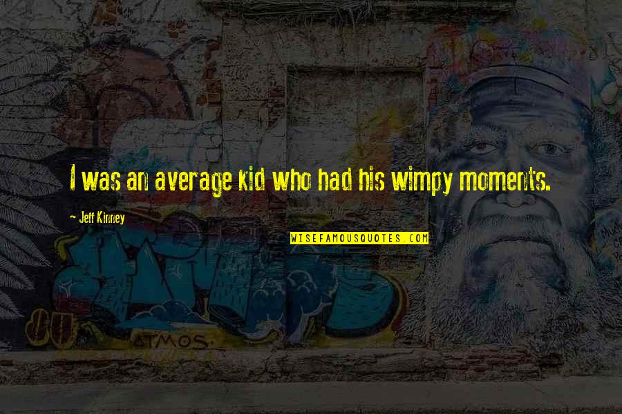 Comodidades Significado Quotes By Jeff Kinney: I was an average kid who had his