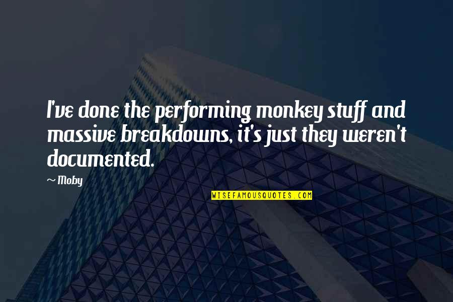 Comodidades Significado Quotes By Moby: I've done the performing monkey stuff and massive